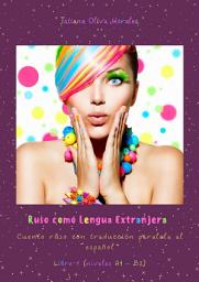 Icon image Ruso como Lengua Extranjera. Cuento ruso con traducción paralela al español. Libro 1 (niveles A1 – B2)