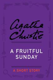 Icon image A Fruitful Sunday: A Short Story