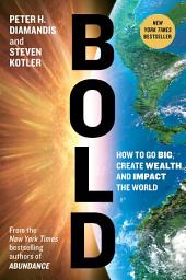 Icon image Bold: How to Go Big, Create Wealth and Impact the World