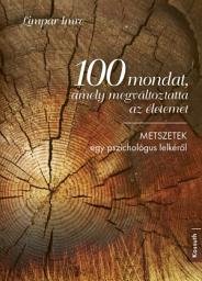 Icon image 100 mondat, amely megváltoztatta az életemet: Metszetek egy pszichológus lelkéről
