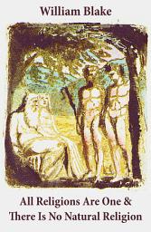 Icon image All Religions Are One & There Is No Natural Religion (Illuminated Manuscript with the Original Illustrations of William Blake)