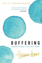 Icon image Buffering: Unshared Tales of a Life Fully Loaded