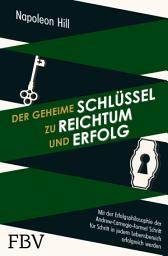 Icon image Der geheime Schlüssel zu Reichtum und Erfolg: Mit der Erfolgsphilosophie der Andrew-Carnegie-Formel Schritt für Schritt in jedem Lebensbereich erfolgreich werden