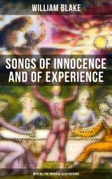 Icon image Songs of Innocence and of Experience (With All the Originial Illustrations): Showing the Two Contrary States of the Human Soul