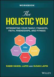 Icon image The Holistic You Workbook: Integrating Your Family, Finances, Faith, Friendships, and Fitness