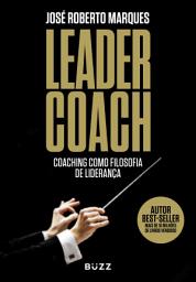 Icon image Leader Coach: Coaching como Filosofia de Liderança