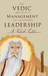 Icon image The VEDIC approach to MANAGEMENT for sustainable LEADERHIP
