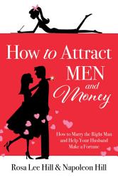 Icon image How to Attract Men and Money: How to Marry the Right Man and Help Your Husband Make a Fortune