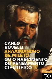 Icon image Anaximandro de Mileto - Ou o Nascimento do Pensamento Científico