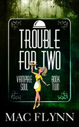 Icon image Trouble For Two (Vampire Soul, Book Two)