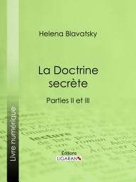 Icon image La Doctrine Secrète: Synthèse de la science de la religion et de la philosophie - Parties II et III