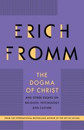 Icon image The Dogma of Christ: and Other Essays on Religion, Psychology and Culture