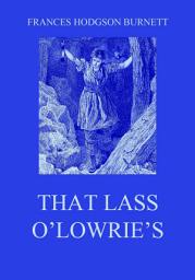 Icon image That Lass O'Lowrie's: eBook Edition