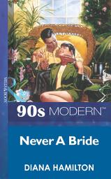 Icon image Never A Bride (Mills & Boon Vintage 90s Modern)