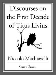 Icon image Discourses on the First Decade of Titus Livius