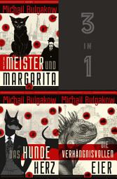 Icon image Der Meister und Margarita, Das Hundeherz, Die verhängnisvollen Eier (3in1-Bundle): Drei Werke von Michael Bulgakow und die autobiografischen Notizen auf Manschetten in einem E-Book