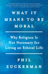 Icon image What It Means to Be Moral: Why Religion Is Not Necessary for Living an Ethical Life