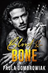 Icon image Blood and Bone: A Steamy, Rockstar Romance