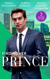 Icon image Finding Her Prince: Cindy's Doctor Charming (Men of Mercy Medical) / Rich, Ruthless and Secretly Royal / Accidental Cinderella