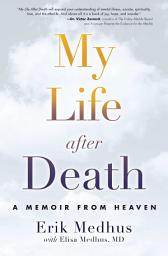 Icon image My Life After Death: A Memoir from Heaven