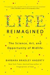 Icon image Life Reimagined: The Science, Art, and Opportunity of Midlife