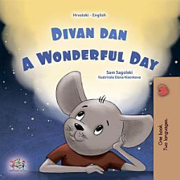 Icon image Divan dan A Wonderful Day: Croatian English Bilingual Book for Kids