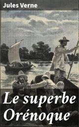Icon image Le superbe Orénoque: Exploration sauvage dans la jungle amazonienne