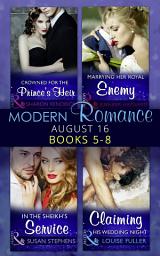 Icon image Modern Romance August 2016 Books 5-8: Crowned for the Prince's Heir / In the Sheikh's Service / Marrying Her Royal Enemy / Claiming His Wedding Night