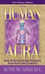 Icon image The Human Aura: How to Activate and Energize Your Aura and Chakras
