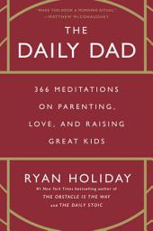 Icon image The Daily Dad: 366 Meditations on Parenting, Love, and Raising Great Kids