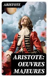 Icon image Aristote: Oeuvres Majeures