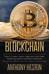 Icon image Blockchain: How to Safely Create Stable and Long-term Passive Income by Investing in Bitcoin
