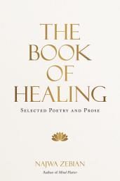 Icon image The Book of Healing: Selected Poetry and Prose