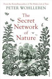 Icon image The Secret Network of Nature: The Delicate Balance of All Living Things