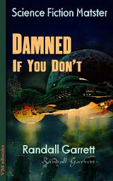 Icon image Damned If You Don't: Science Fiction Matster