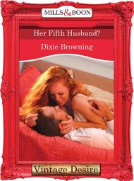 Icon image Her Fifth Husband? (Divas Who Dish, Book 3) (Mills & Boon Desire)