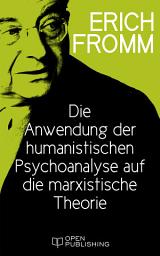 Icon image Die Anwendung der humanistischen Psychoanalyse auf die marxistische Theorie: The Application of Humanist Psychoanalysis to Marx’s Theory
