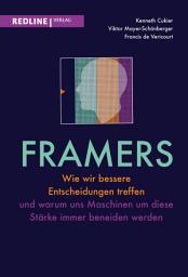 Icon image Framers: Wie wir bessere Entscheidungen treffen und warum uns Maschinen um diese Stärke immer beneiden werden