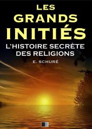 Icon image Les Grands Initiés. L'Histoire Secrète des Religions.