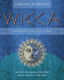 Icon image Wicca: Another Year and a Day: 366 Days of Magical Practice in the Craft of the Wise
