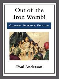 Icon image Out of the Iron Womb!