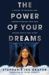 Icon image The Power of Your Dreams: A Guide to Hearing and Understanding How God Speaks While You Sleep