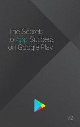 Icon image The Secrets to App Success on Google Play (Second Edition)