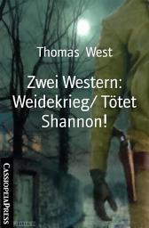 Icon image Zwei Western: Weidekrieg/ Tötet Shannon!: Cassiopeiapress Western