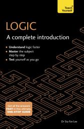 Icon image Logic: A Complete Introduction: A step-by-step Teach Yourself guide to use at home, school or college