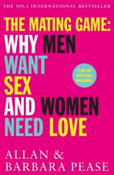 Icon image The Mating Game: Why Men Want Sex & Women Need Love