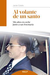 Icon image Al volante de un santo: Mis años en coche junto a san Josemaría