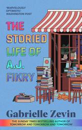 Icon image The Storied Life of A.J. Fikry: by the Sunday Times bestselling author of Tomorrow, and Tomorrow, and Tomorrow