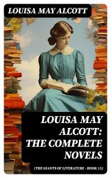 Icon image Louisa May Alcott: The Complete Novels (The Giants of Literature - Book 15)