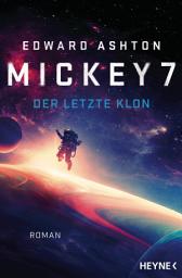 Icon image Mickey 7 – Der letzte Klon: Roman